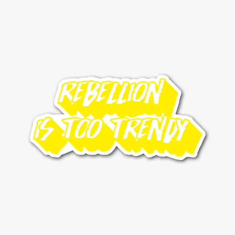 Rebellion Is Too Trendy - Design